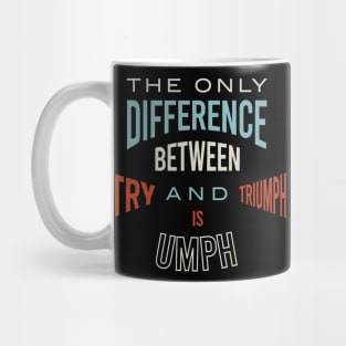 The Only Difference Between Try and Triumph is Umph Mug